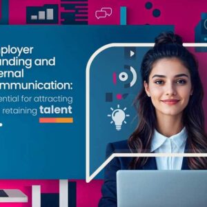 Employer branding and Internal communication: essential for attracting and retaining talent