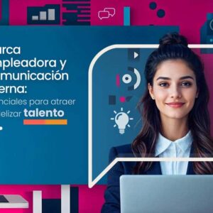 Marca empleadora y CI: esenciales para atraer y retener talento